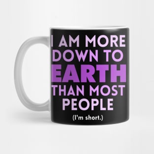 I am Down to Earth than Most People Mug